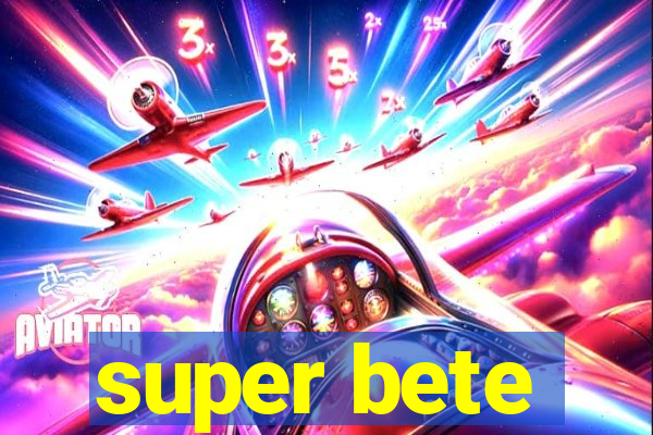 super bete